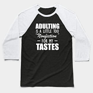 Reader - Adulting is a little too nonfiction for my tastes Baseball T-Shirt